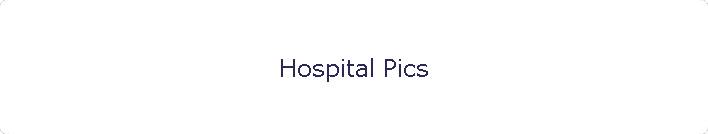 Hospital Pics