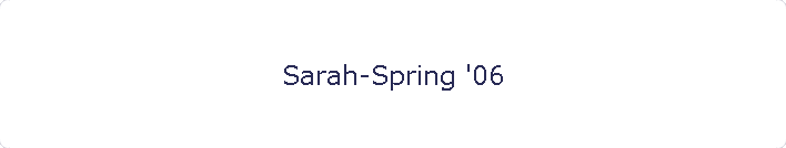 Sarah-Spring '06
