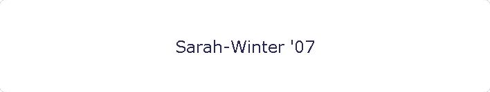 Sarah-Winter '07